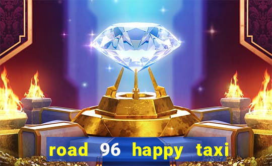 road 96 happy taxi security call password